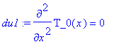 du1 := diff(T_0(x),`$`(x,2)) =0