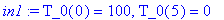 in1 := T_0(0) =100, T_0(5) =0