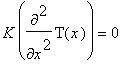K*diff(T(x),`$`(x,2)) =0