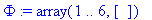 Phi := array(1 .. 6,[])