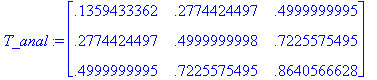 T_anal := matrix([[.1359433362, .2774424497, .49999...